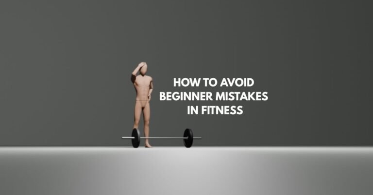 How To Avoid Beginner Mistakes in Fitness
