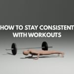 How To Stay Consistent With Workouts