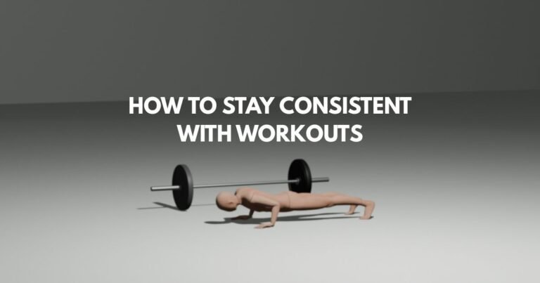 How To Stay Consistent With Workouts
