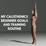 My Calisthenics Beginner Goals And Training Routine